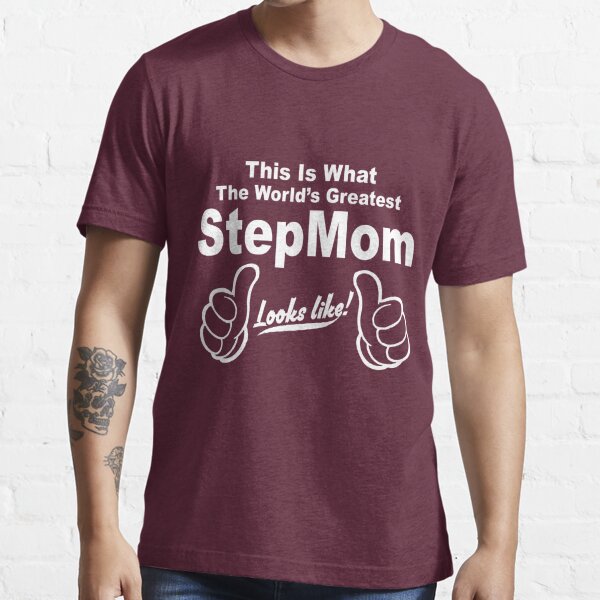 This Is What The Worlds Greatest Stepmom Looks Like T Shirt For Sale By Johnlincoln2557