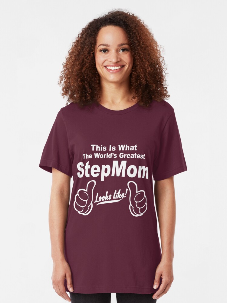 This Is What The Worlds Greatest Stepmom Looks Like T Shirt By Johnlincoln2557 Redbubble