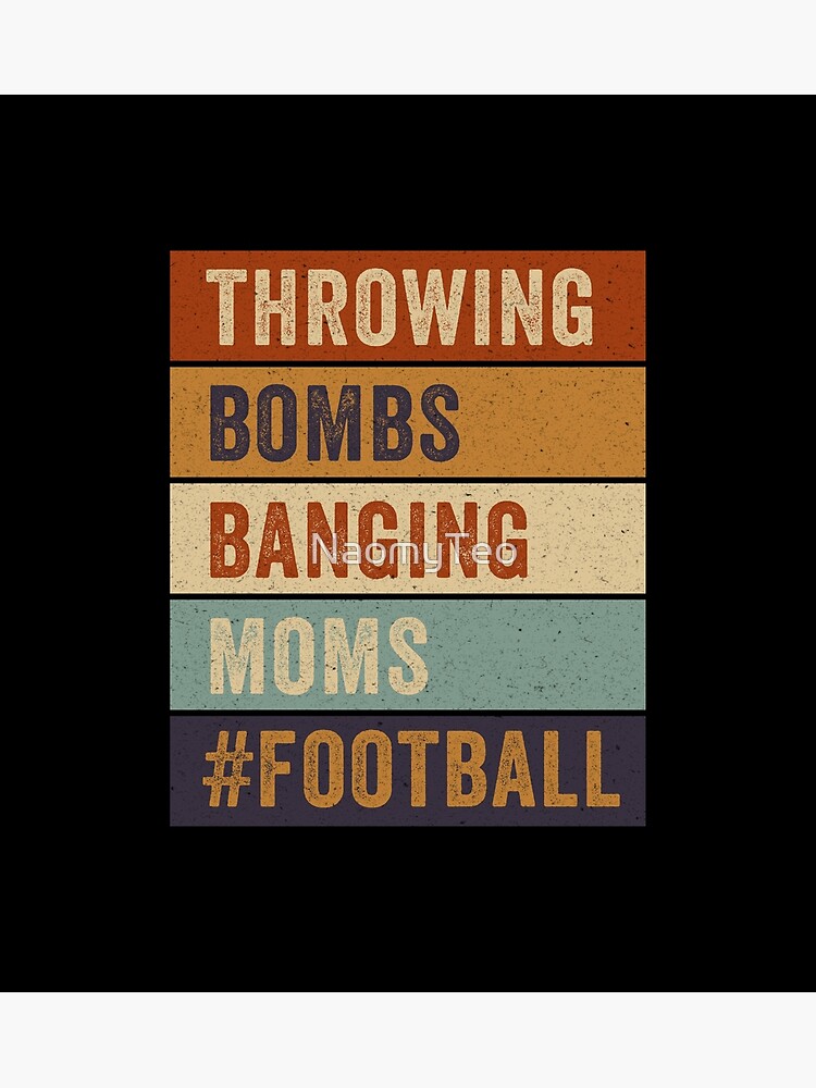 "Throwing Bombs Banging Moms Funny Football Lovers | Throwing Bombs ...