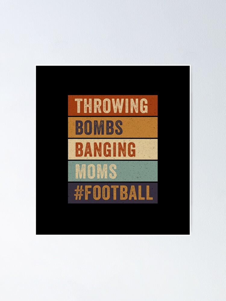 "Throwing Bombs Banging Moms Funny Football Lovers | Throwing Bombs ...