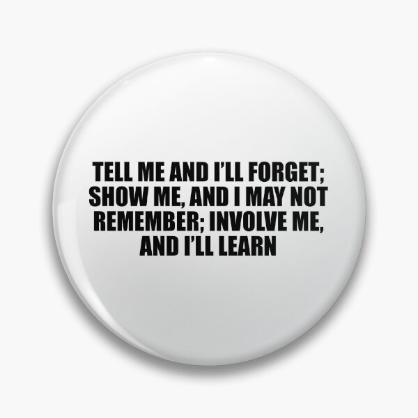 Item preview, Tell me and I’ll forget; show me, and I may not remember; involve me, and I’ll learn designed and sold by Colorfulandfun.