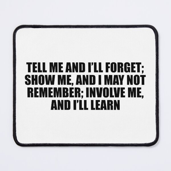 Item preview, Tell me and I’ll forget; show me, and I may not remember; involve me, and I’ll learn designed and sold by Colorfulandfun.