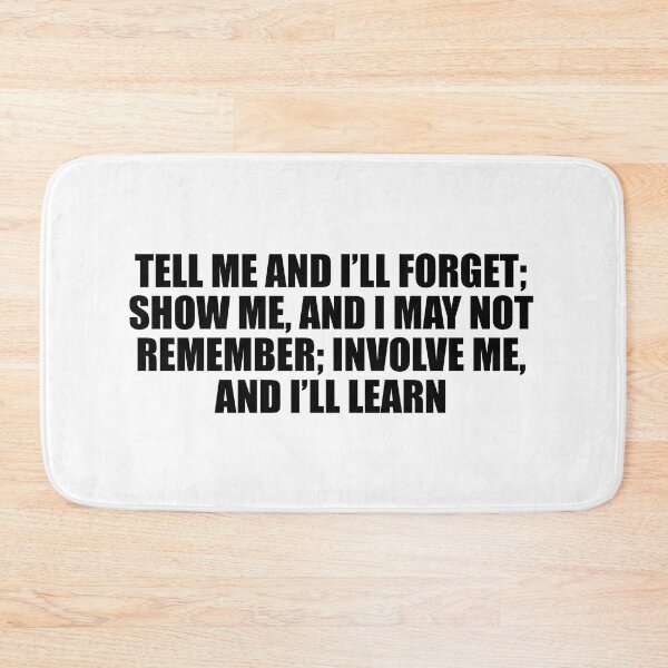 Item preview, Tell me and I’ll forget; show me, and I may not remember; involve me, and I’ll learn designed and sold by Colorfulandfun.