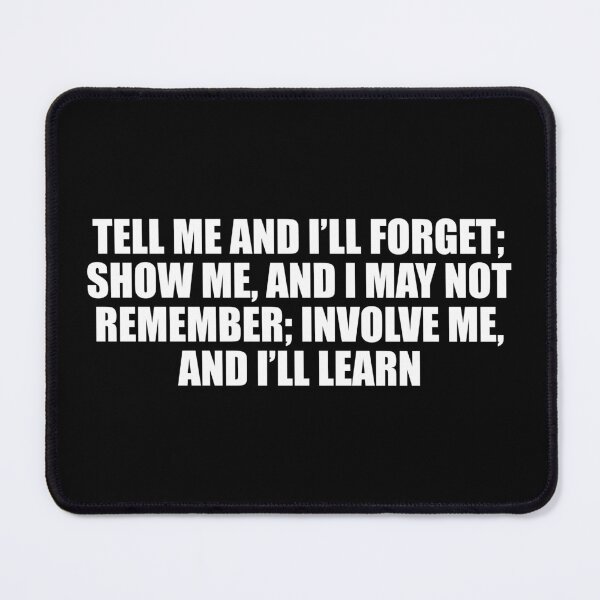 Item preview, Tell me and I’ll forget; show me, and I may not remember; involve me, and I’ll learn designed and sold by Colorfulandfun.