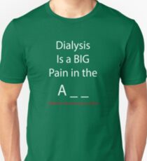 Dialysis is a pain in the Unisex T-Shirt