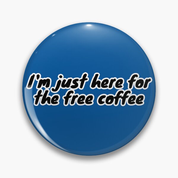 Item preview, I'm Just Here for the Free Coffee designed and sold by Artsy-Chemist.