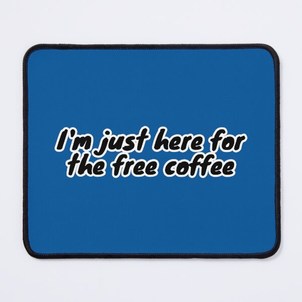 Item preview, I'm Just Here for the Free Coffee designed and sold by Artsy-Chemist.