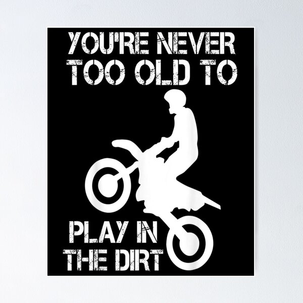 Item preview, Bike Motocross You're Never Too Old to Play in the Dirt designed and sold by Sarena84.