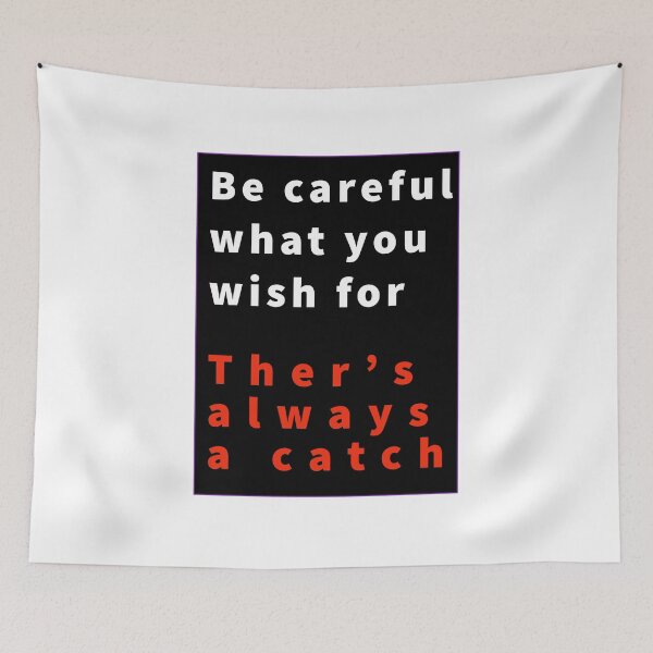 Item preview, Be  careful  what you wish for . Ther's always a catch.  designed and sold by HDpod.