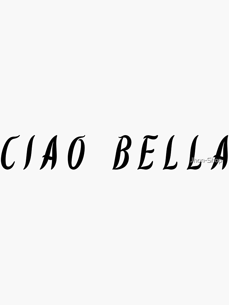 "Ciao Bella | Italian Sayings Ciao" Sticker for Sale by Jhon-Shop ...