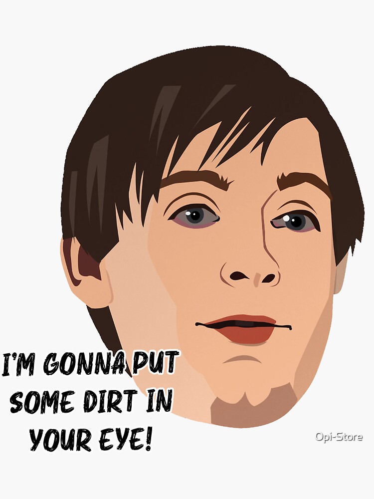 "Bully Maguire I'm gonna put some dirt in your eye Quote" Sticker for