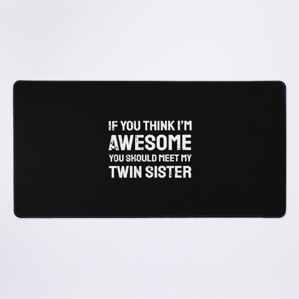 Item preview, if you think im awesome you should meet my twin sister designed and sold by TrevorChe95128.