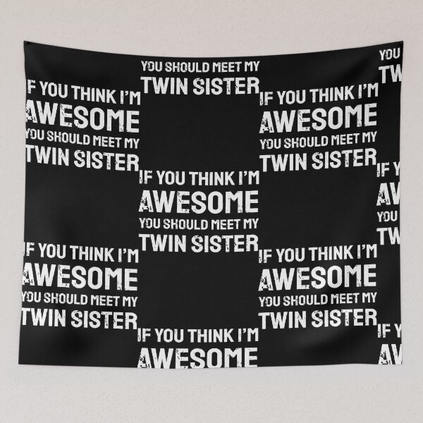 Item preview, if you think im awesome you should meet my twin sister  designed and sold by TrevorChe95128.