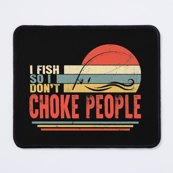 Item preview, I Fish So I Don't Choke People designed and sold by ChristianHell.