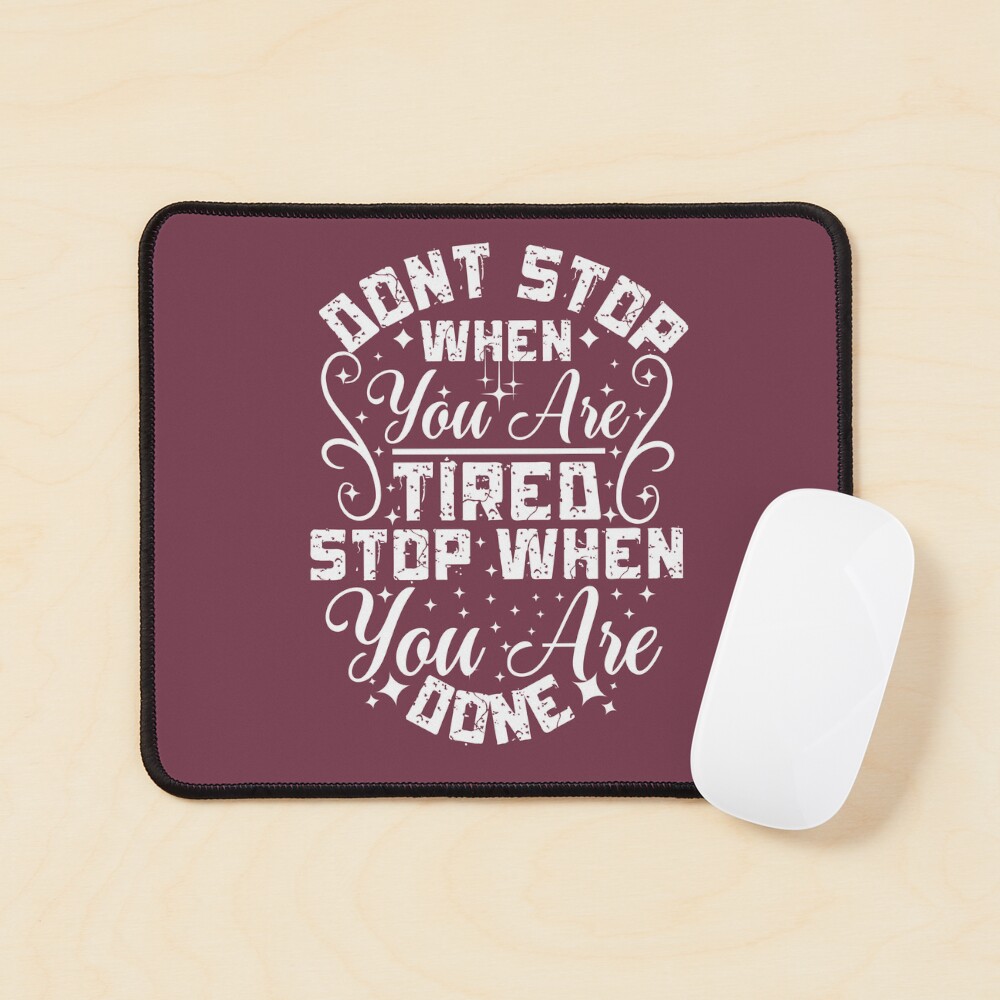 "Dont Stop When You Are Tired Stop When You Are Done (Inspirational
