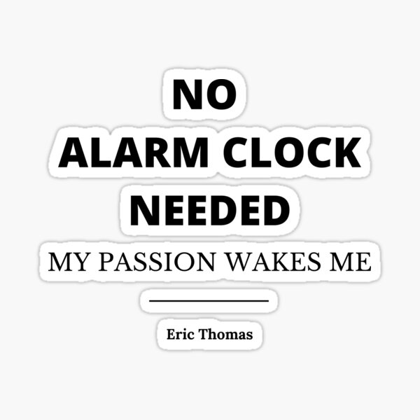 "No Alarm Clock Needed Motivational Quotes Eric Thomas Quote