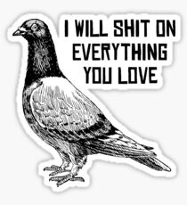 I WILL SHIT ON EVERYTHING YOU LOVE Sticker