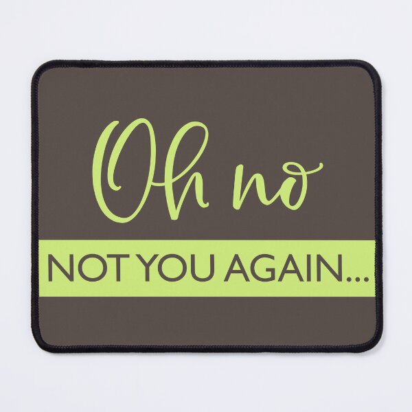 Item preview, Oh No Not You Again | Doormat designed and sold by Wagdy-online.