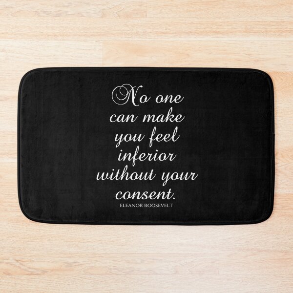 Item preview, Eleanor Roosevelt Quotes - No One Can Make You Feel Inferior Without Your Consent designed and sold by PhiloJourney.