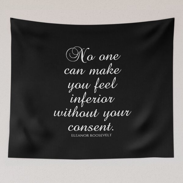 Item preview, Eleanor Roosevelt Quotes - No One Can Make You Feel Inferior Without Your Consent designed and sold by PhiloJourney.