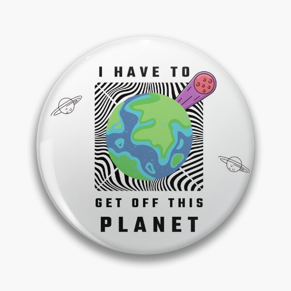 Item preview, I Have To Get Off This Planet designed and sold by unorthod0x.