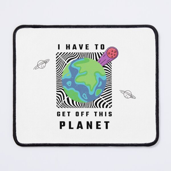 Item preview, I Have To Get Off This Planet designed and sold by unorthod0x.