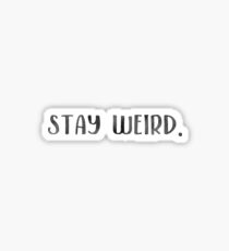 Stay Weird. Sticker