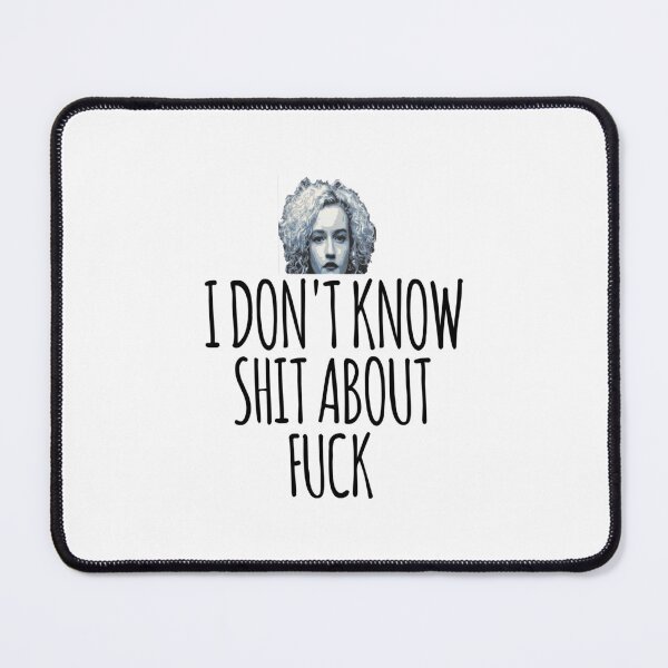 Item preview, i don_t know shit about fuck, ozark, i dont know shit about fuck, ruth langmore, ruth langmore designed and sold by NotoriousMe.