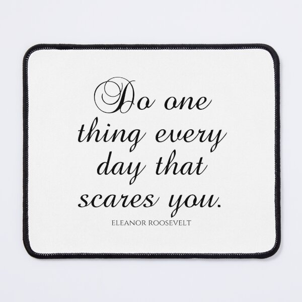 Item preview, Eleanor Roosevelt Quotes - Do One Thing Every Day That Scares You designed and sold by PhiloJourney.