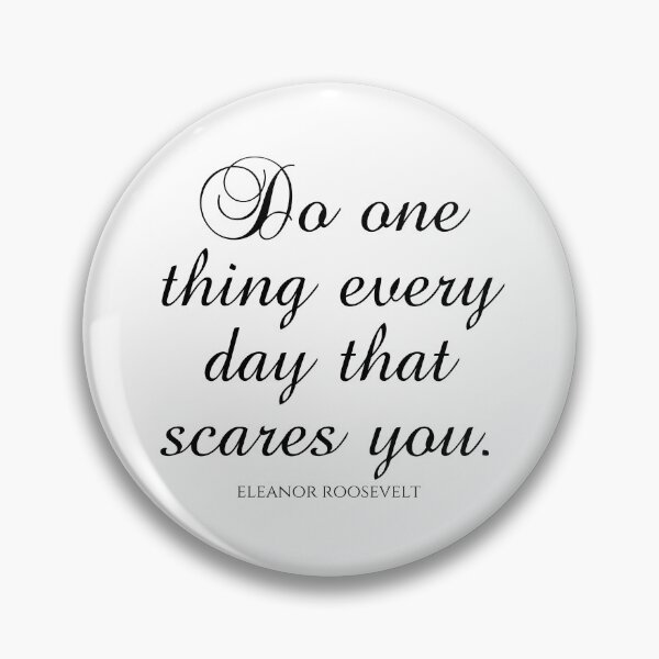 Item preview, Eleanor Roosevelt Quotes - Do One Thing Every Day That Scares You designed and sold by PhiloJourney.