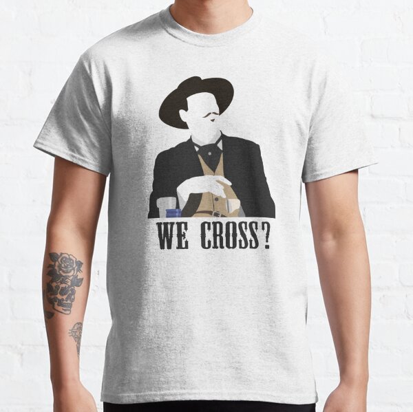 Tombstone: We Cross? Classic T-Shirt