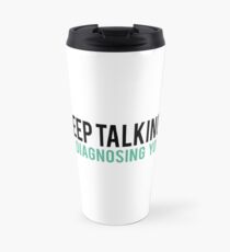 Keep Talking, I'm Diagnosing you Psychology Humor Travel Mug