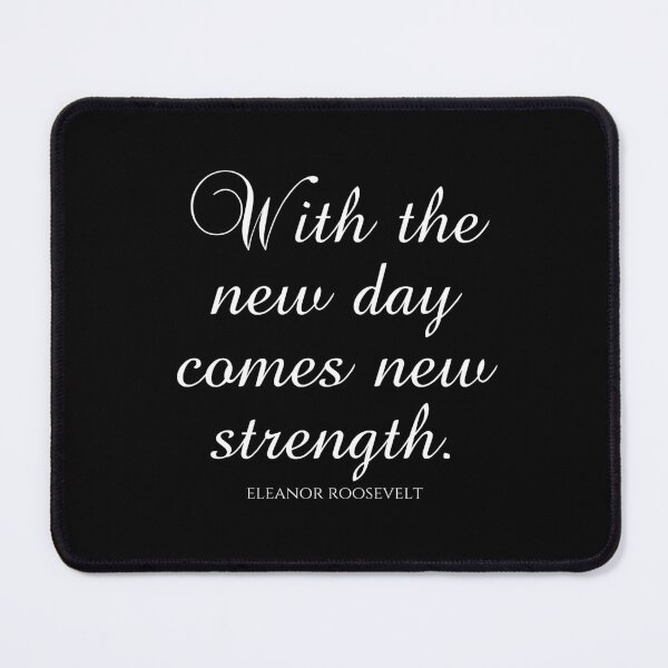 Item preview, Eleanor Roosevelt Quotes - With The New Day Comes New Strength designed and sold by PhiloJourney.