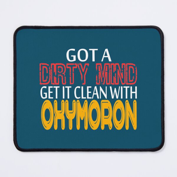 Item preview, Funny an hilarious Got A Dirty Mind Get It Clean With Oxymoron tee design. Makes an awes designed and sold by cuthead.