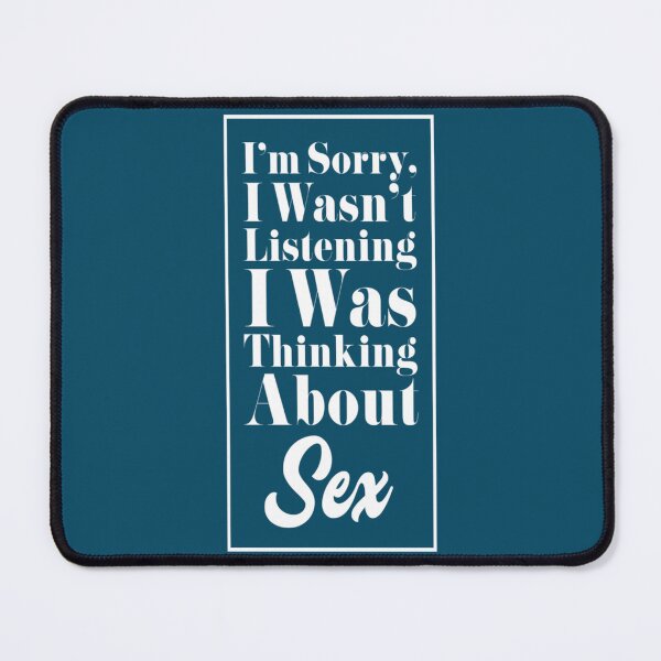 Item preview, I_m Sorry, I Wasn_t Listening. I Was Thinking About Sex.   designed and sold by cuthead.