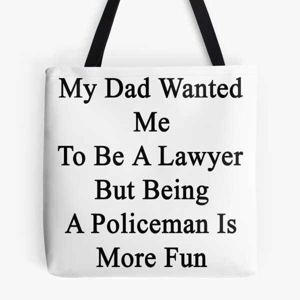 Item preview, My Dad Wanted Me To Be A Lawyer But Being A Policeman Is More Fun  designed and sold by supernova23.