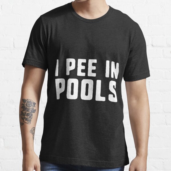 I Pee In Pools Funny Shocking Profane Swimming Pool T Shirt For Sale By Loellakth4k89 