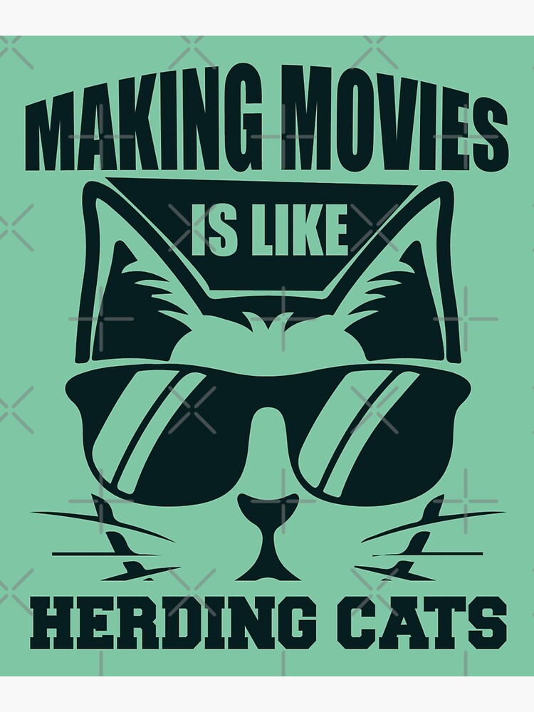 Making Movies Is Like Herding Cats - Funny Memes Art Print for Sale by S  Cube Design