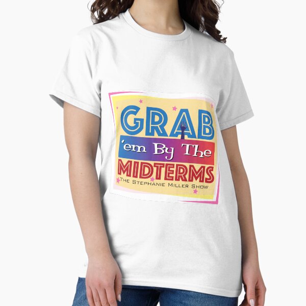 Grab 'em By The Midterms - Listener George Classic T-Shirt