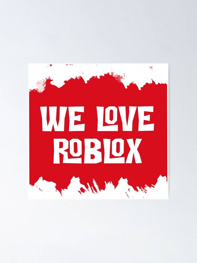 "Roblox We Love Roblox" Poster for Sale by OtakuUnivers Redbubble