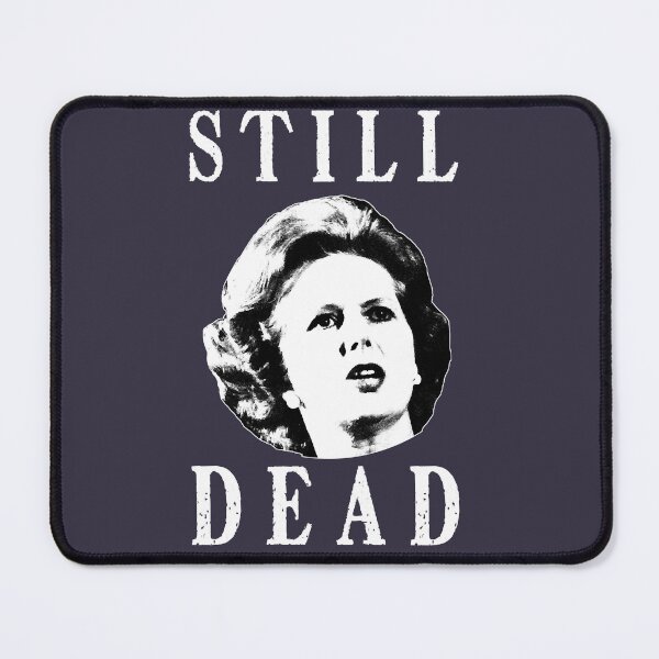 Item preview, Pretty Popular Conservative Politician Feeling Margret Thatcher Is Still Dead Cute Gift designed and sold by Young101Peggyf.
