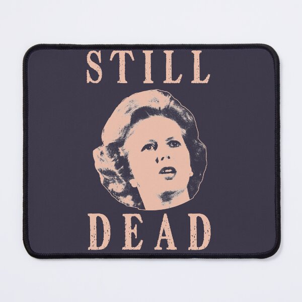 Item preview, Pretty Popular Conservative Politician Feeling Margret Thatcher Is Still Dead Gift For Birthday designed and sold by Young101Peggyf.