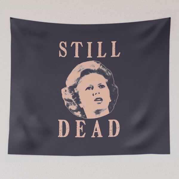 Item preview, Pretty Popular Conservative Politician Feeling Margret Thatcher Is Still Dead Gift For Birthday designed and sold by Young101Peggyf.