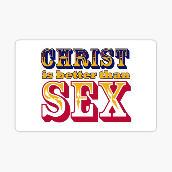 Christ Is Better Than Sex Sticker For Sale By Rosclarke Redbubble 4054