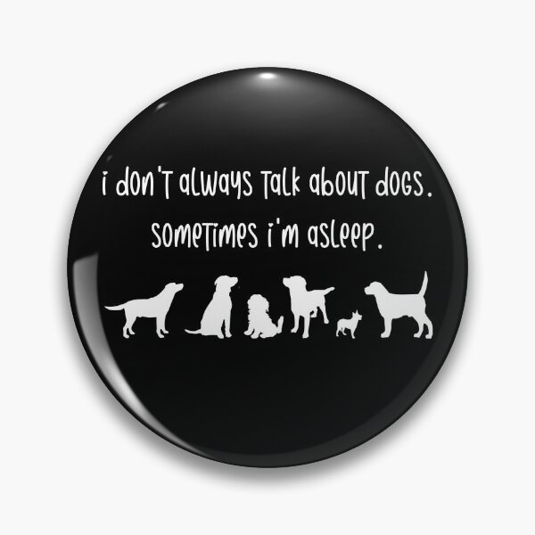Item preview, I don't always talk about dogs... designed and sold by khbphotos.