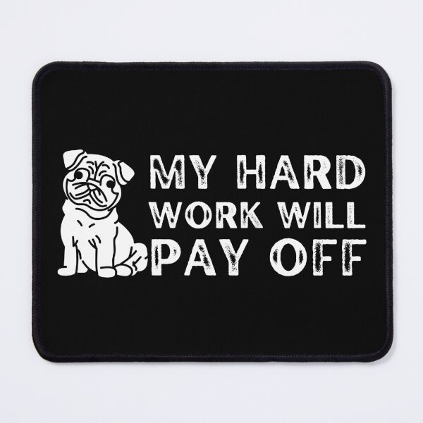 Item preview, My Hard Work Will Pay Off - Work Like A Dog Day designed and sold by ScauroraDesign.