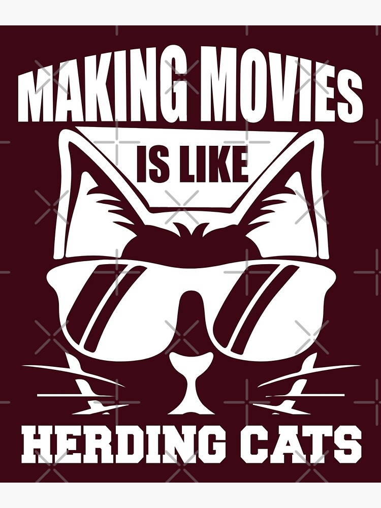 Making Movies Is Like Herding Cats - Funny Memes Art Print for Sale by S  Cube Design