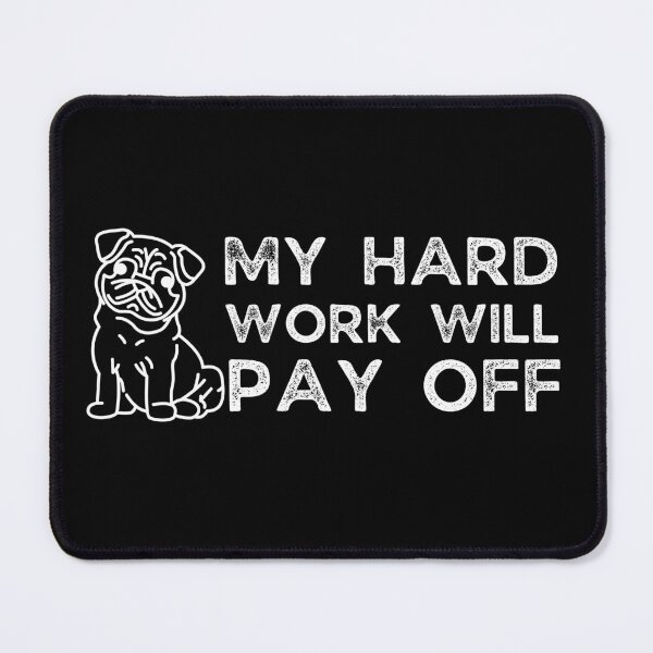 Item preview, My Hard Work Will Pay Off - Work Like A Dog Day designed and sold by ScauroraDesign.