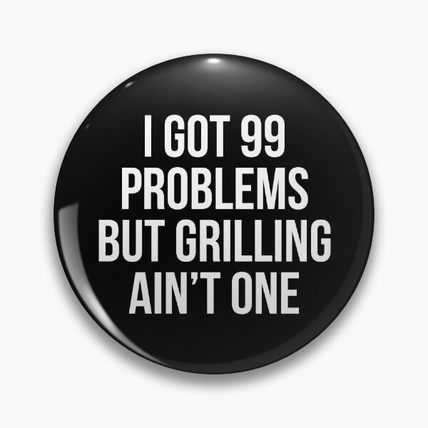 Item preview, I got 99 problems but Grilling ain't one. designed and sold by Tarun Bisht.