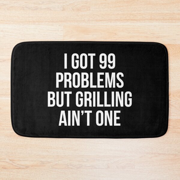 Item preview, I got 99 problems but Grilling ain't one. designed and sold by Tarun Bisht.